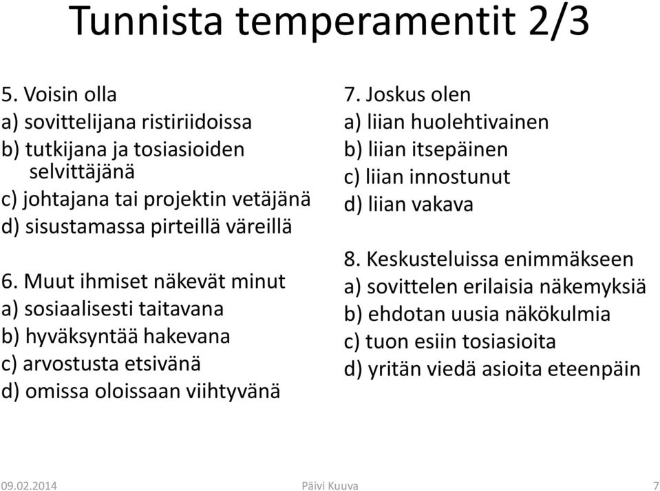 väreillä 6. Muut ihmiset näkevät minut a) sosiaalisesti taitavana b) hyväksyntää hakevana c) arvostusta etsivänä d) omissa oloissaan viihtyvänä 7.