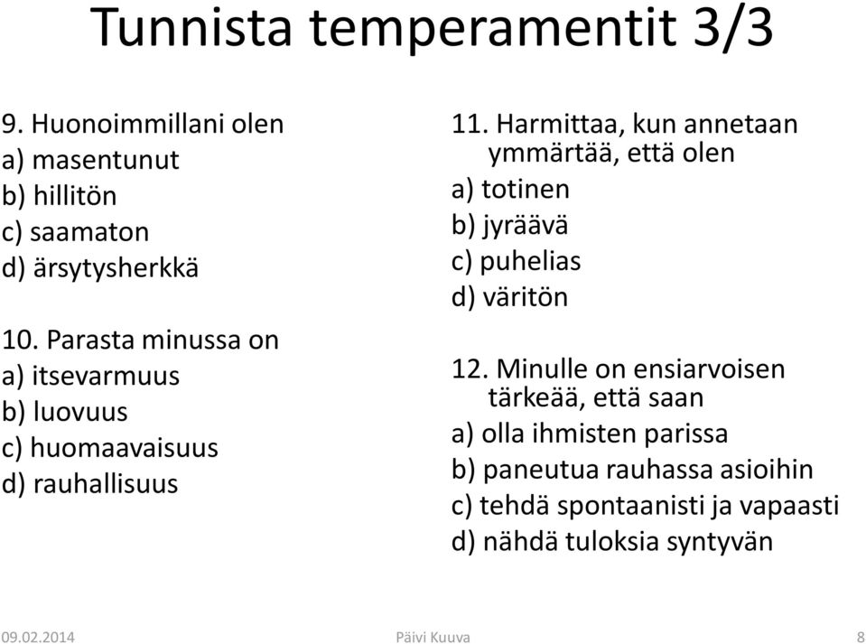 Harmittaa, kun annetaan ymmärtää, että olen a) totinen b) jyräävä c) puhelias d) väritön 12.