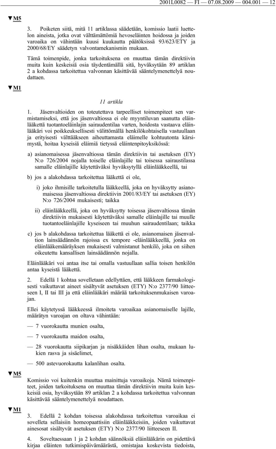 93/623/ETY ja 2000/68/EY säädetyn valvontamekanismin mukaan.