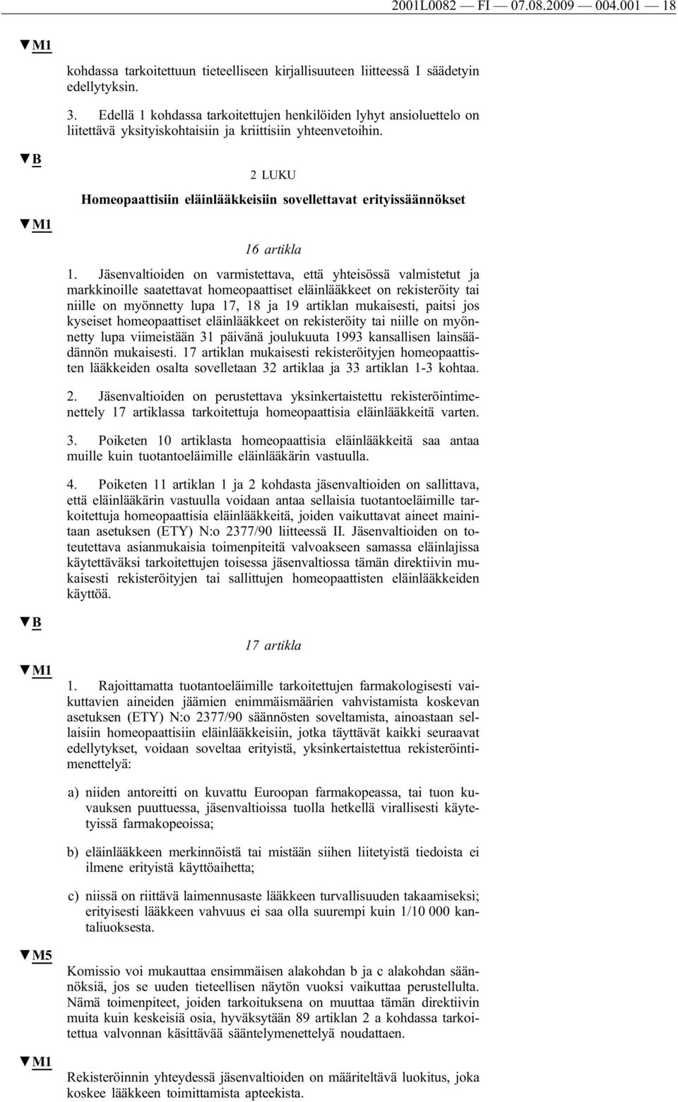 2 LUKU Homeopaattisiin eläinlääkkeisiin sovellettavat erityissäännökset 16 artikla 1.