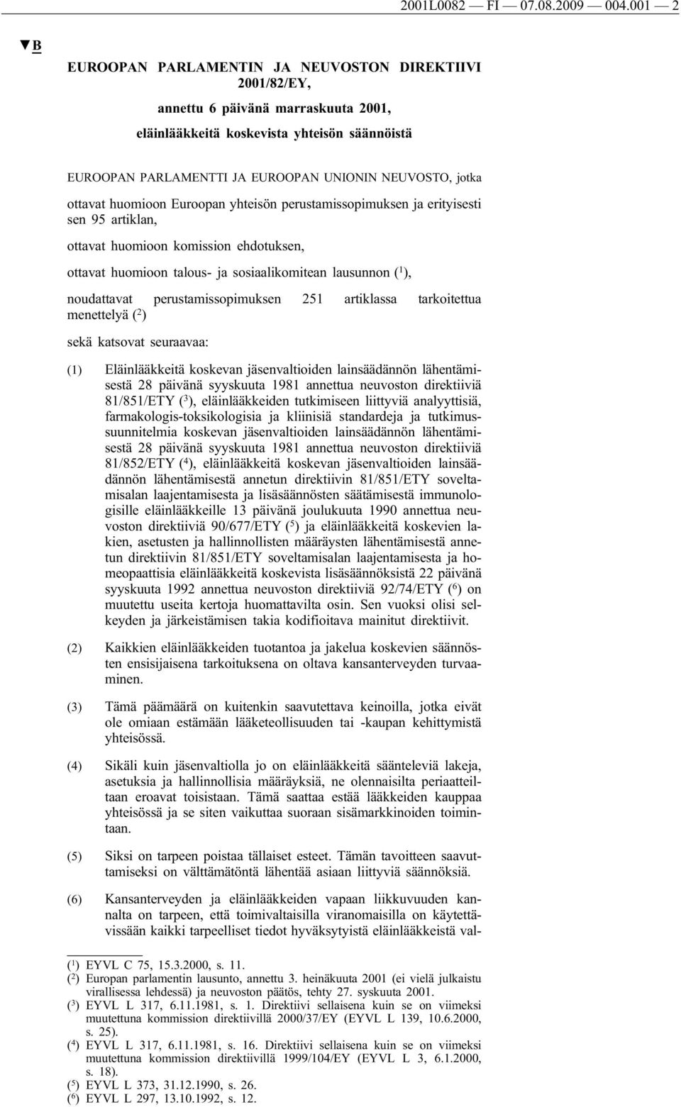 jotka ottavat huomioon Euroopan yhteisön perustamissopimuksen ja erityisesti sen 95 artiklan, ottavat huomioon komission ehdotuksen, ottavat huomioon talous- ja sosiaalikomitean lausunnon ( 1 ),