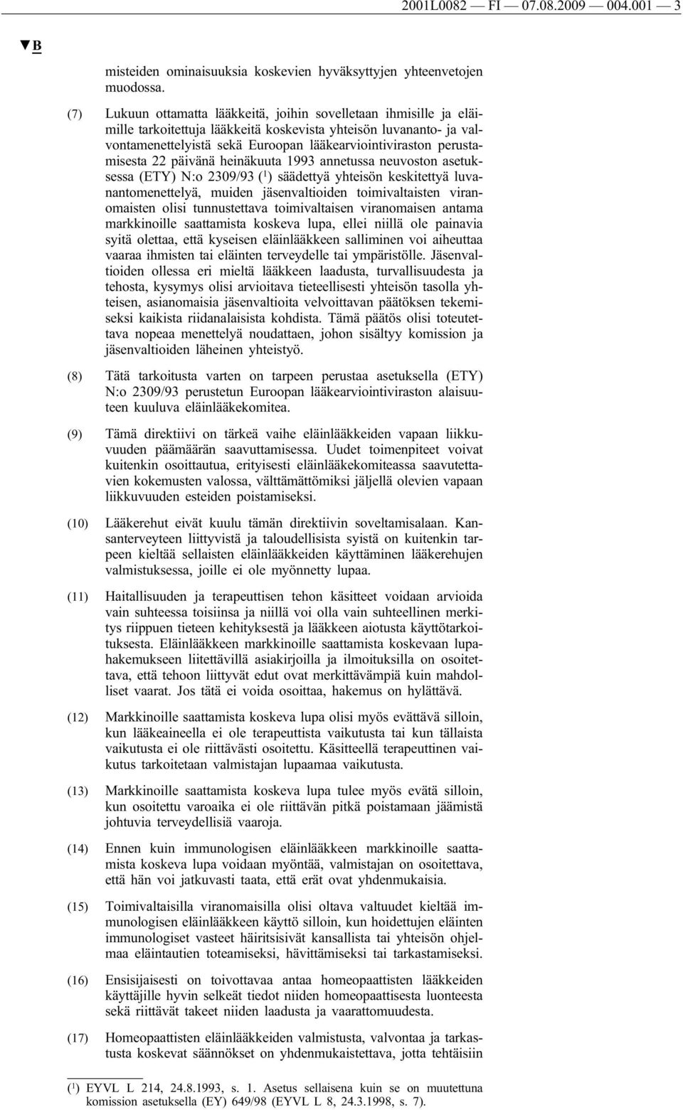 perustamisesta 22 päivänä heinäkuuta 1993 annetussa neuvoston asetuksessa (ETY) N:o 2309/93 ( 1 ) säädettyä yhteisön keskitettyä luvanantomenettelyä, muiden jäsenvaltioiden toimivaltaisten