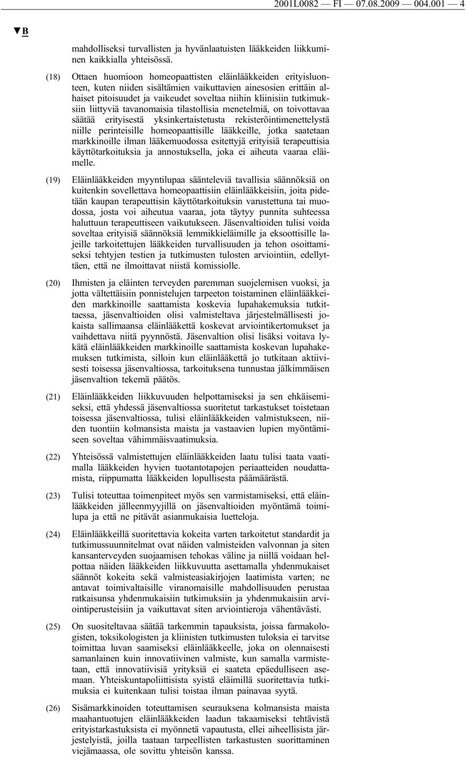 tutkimuksiin liittyviä tavanomaisia tilastollisia menetelmiä, on toivottavaa säätää erityisestä yksinkertaistetusta rekisteröintimenettelystä niille perinteisille homeopaattisille lääkkeille, jotka