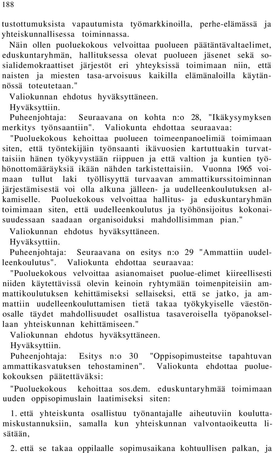 naisten ja miesten tasa-arvoisuus kaikilla elämänaloilla käytännössä toteutetaan." Valiokunnan ehdotus hyväksyttäneen. Hyväksyttiin.