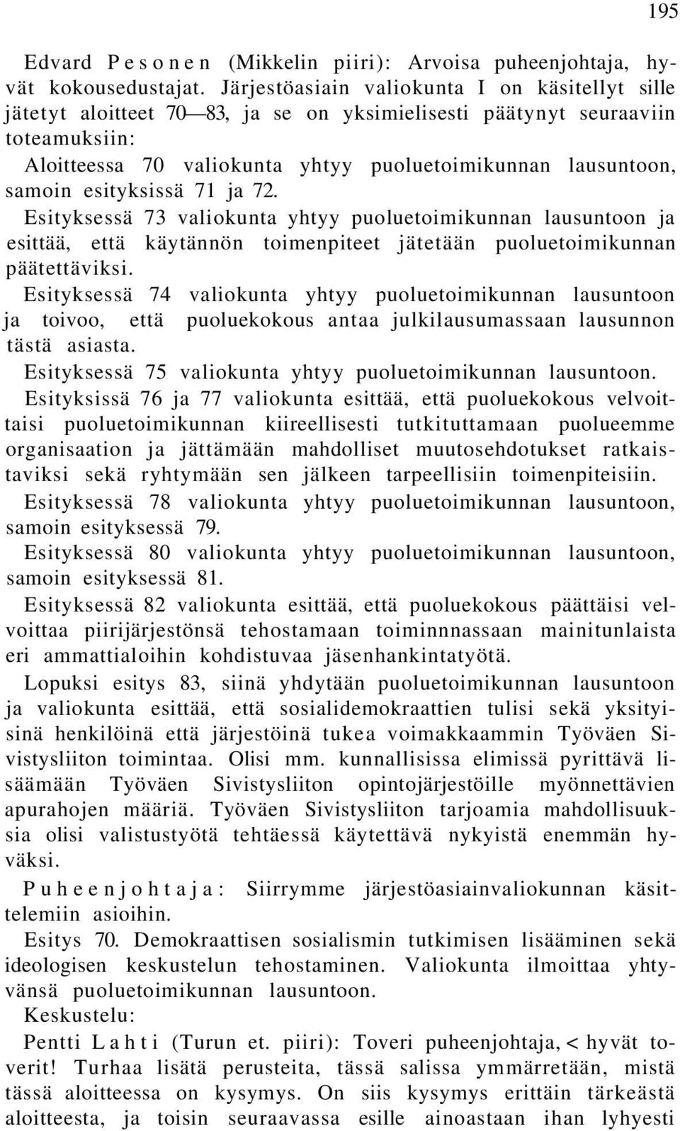 esityksissä 71 ja 72. Esityksessä 73 valiokunta yhtyy puoluetoimikunnan lausuntoon ja esittää, että käytännön toimenpiteet jätetään puoluetoimikunnan päätettäviksi.