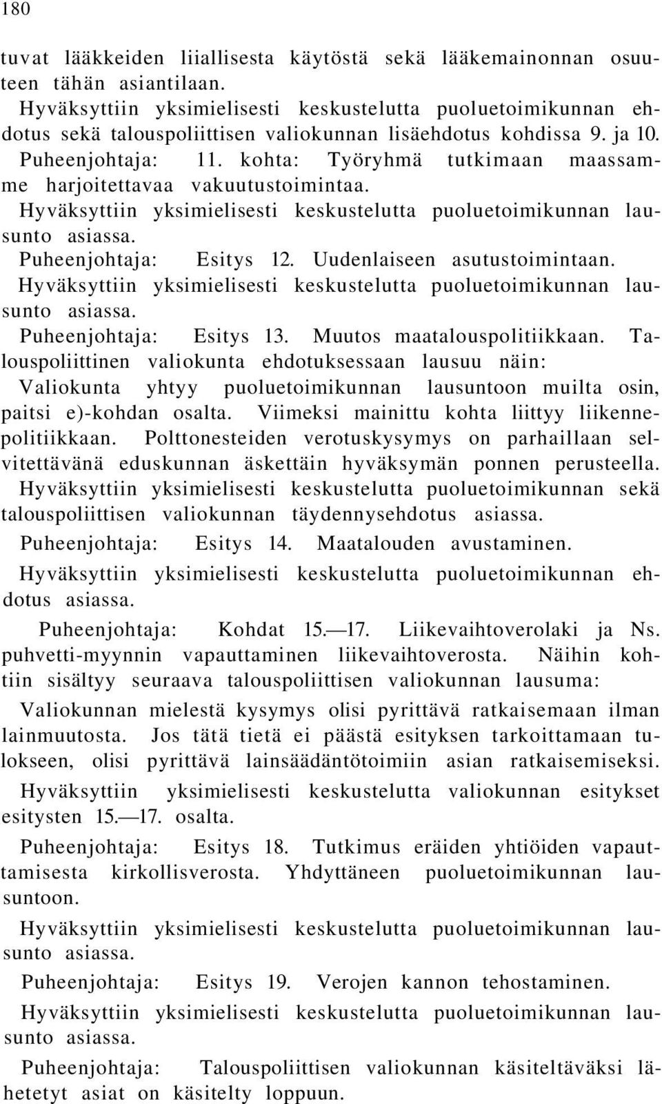 kohta: Työryhmä tutkimaan maassamme harjoitettavaa vakuutustoimintaa. Hyväksyttiin yksimielisesti keskustelutta puoluetoimikunnan lausunto asiassa. Puheenjohtaja: Esitys 12.