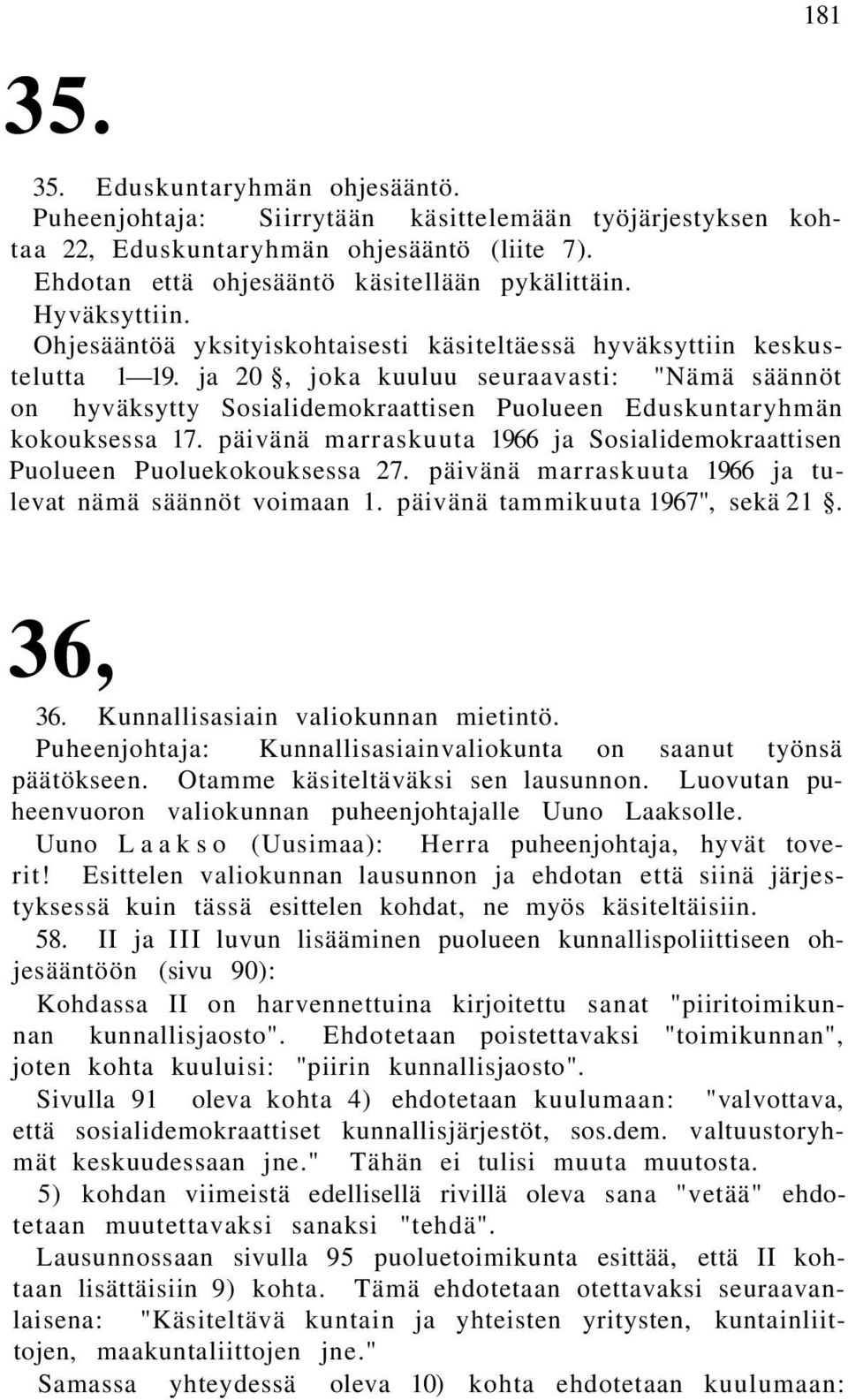 ja 20, joka kuuluu seuraavasti: "Nämä säännöt on hyväksytty Sosialidemokraattisen Puolueen Eduskuntaryhmän kokouksessa 17.