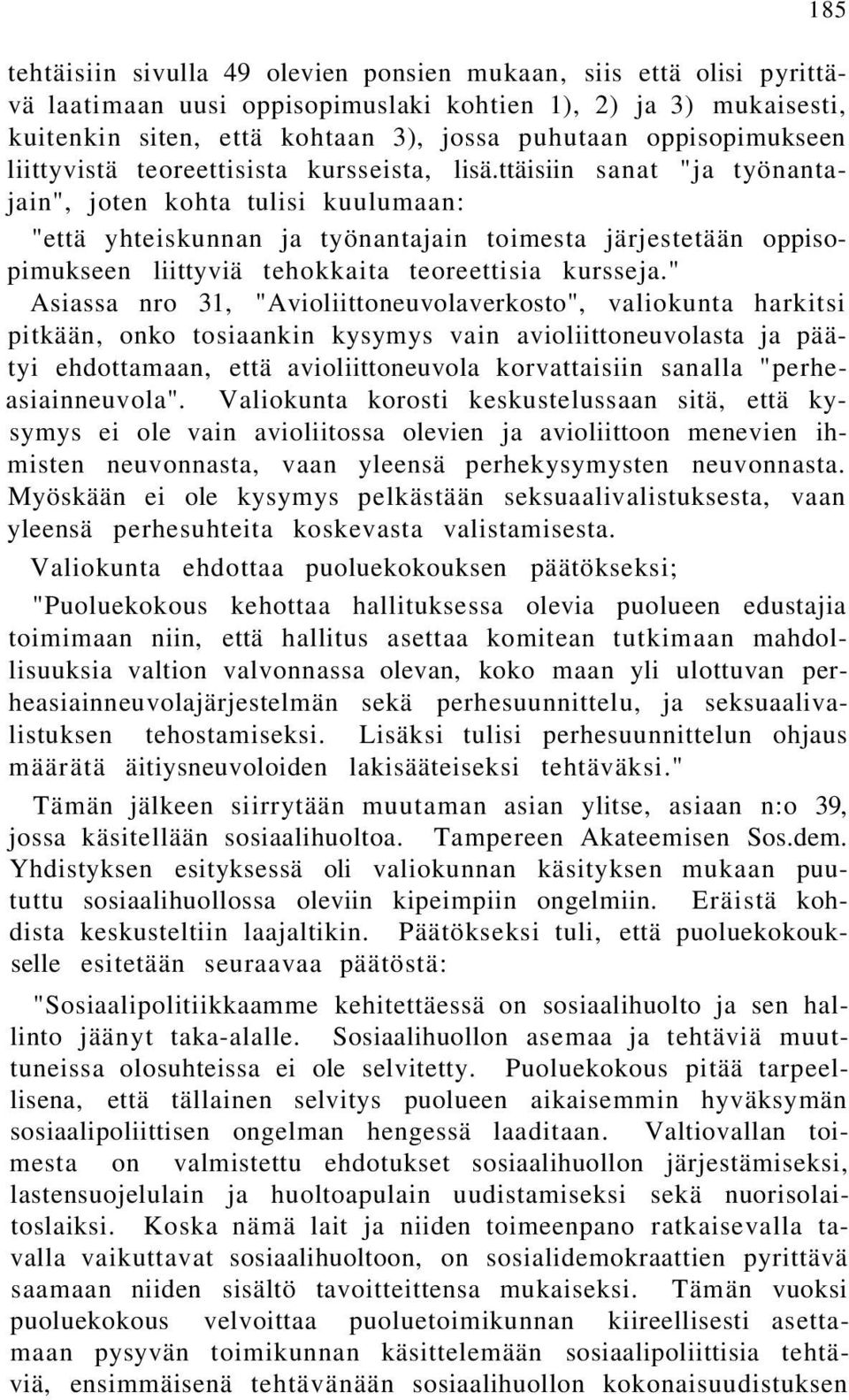 ttäisiin sanat "ja työnantajain", joten kohta tulisi kuulumaan: "että yhteiskunnan ja työnantajain toimesta järjestetään oppisopimukseen liittyviä tehokkaita teoreettisia kursseja.