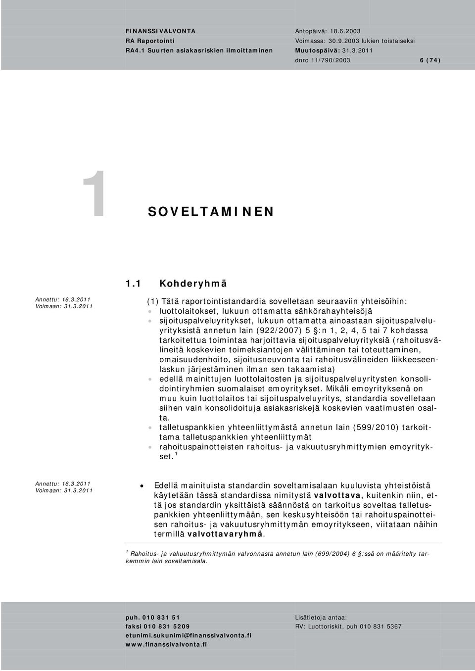 sijoituspalveluyrityksistä annetun lain (922/2007) 5 :n 1, 2, 4, 5 tai 7 kohdassa tarkoitettua toimintaa harjoittavia sijoituspalveluyrityksiä (rahoitusvälineitä koskevien toimeksiantojen