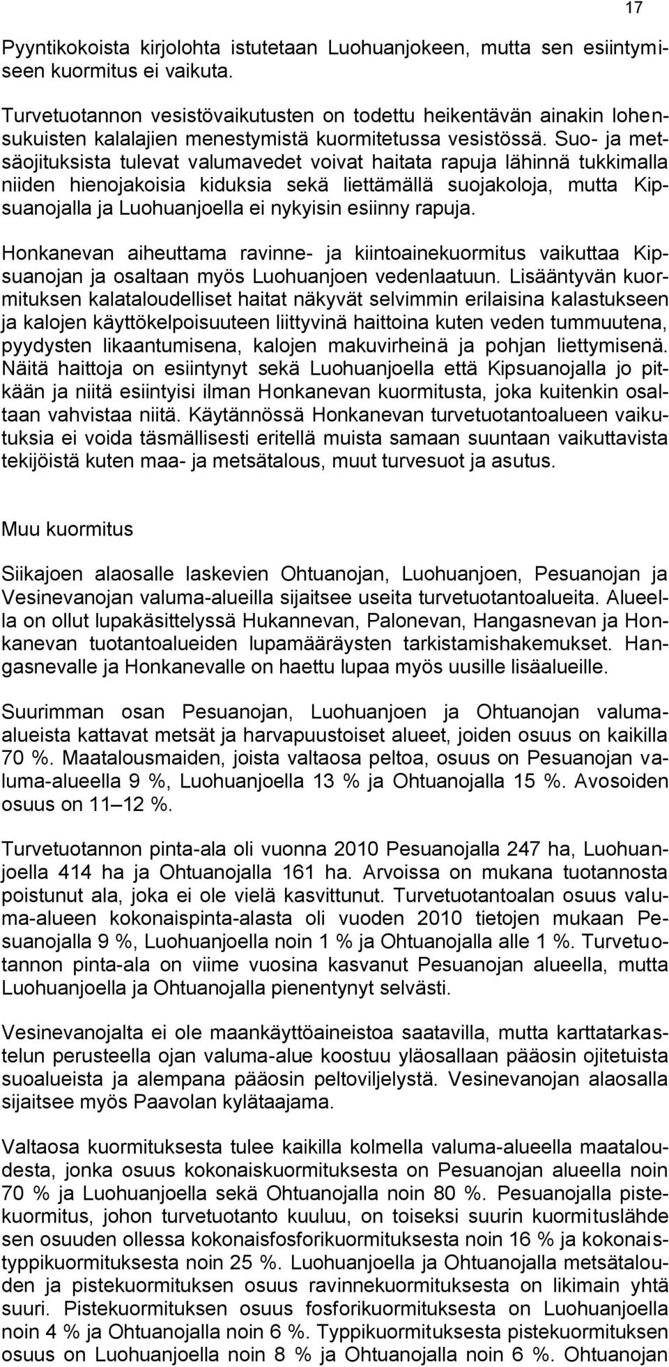 Suo- ja metsäojituksista tulevat valumavedet voivat haitata rapuja lähinnä tukkimalla niiden hienojakoisia kiduksia sekä liettämällä suojakoloja, mutta Kipsuanojalla ja Luohuanjoella ei nykyisin