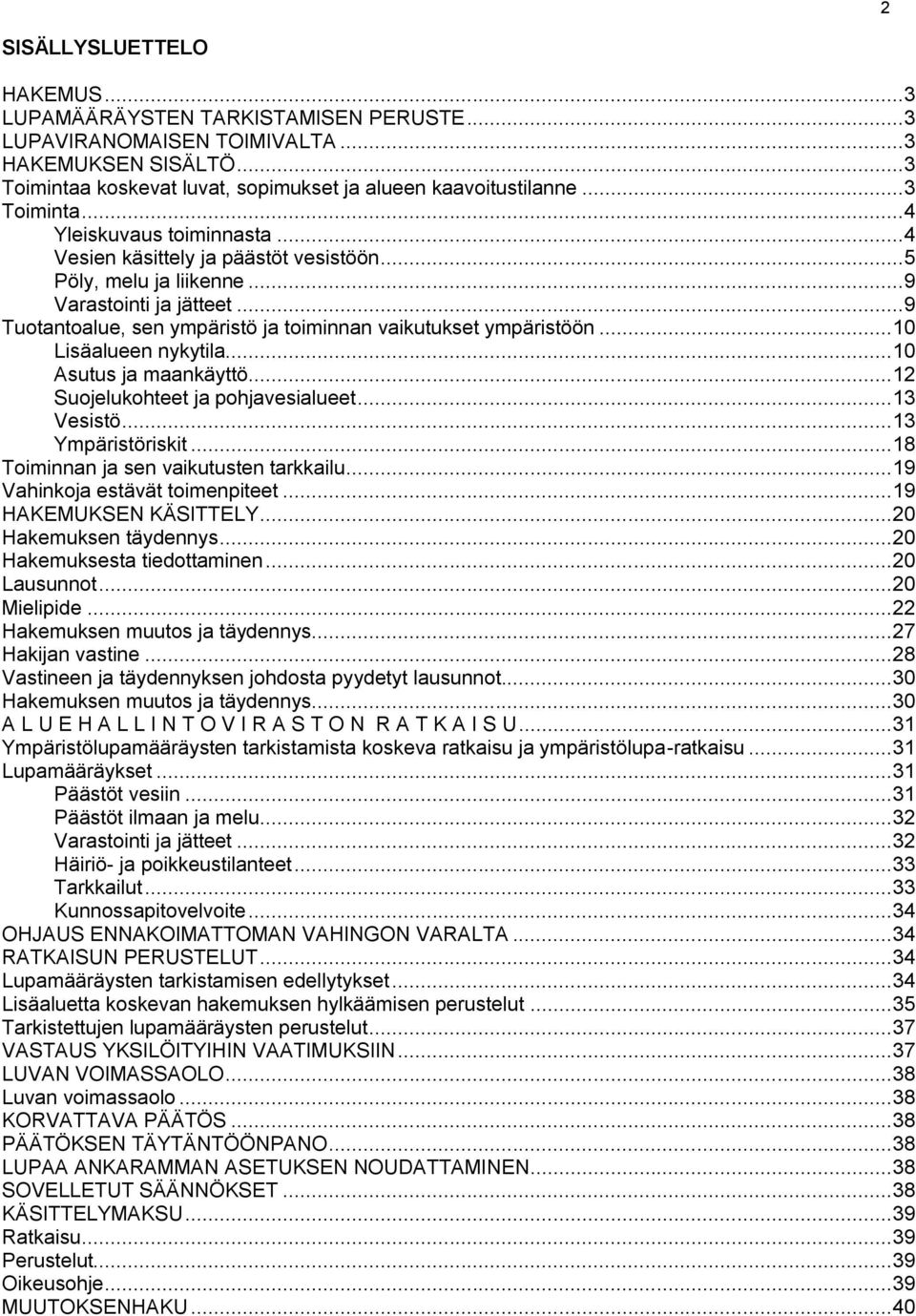 .. 9 Tuotantoalue, sen ympäristö ja toiminnan vaikutukset ympäristöön... 10 Lisäalueen nykytila... 10 Asutus ja maankäyttö... 12 Suojelukohteet ja pohjavesialueet... 13 Vesistö... 13 Ympäristöriskit.