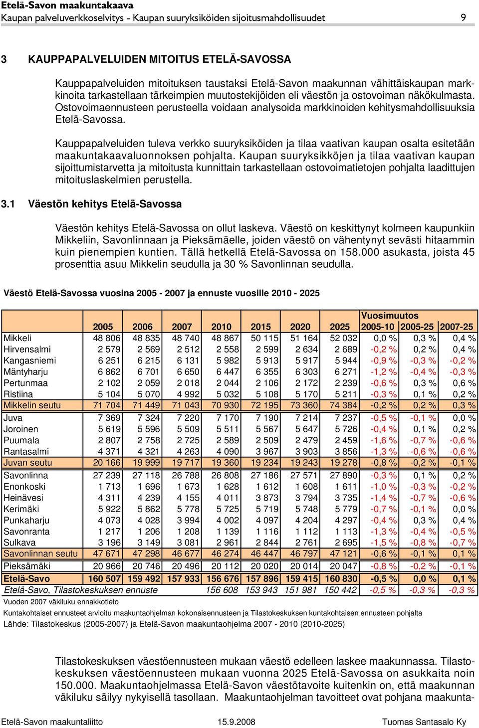 Kauppapalveluiden tuleva verkko suuryksiköiden ja tilaa vaativan kaupan osalta esitetään maakuntakaavaluonnoksen pohjalta.