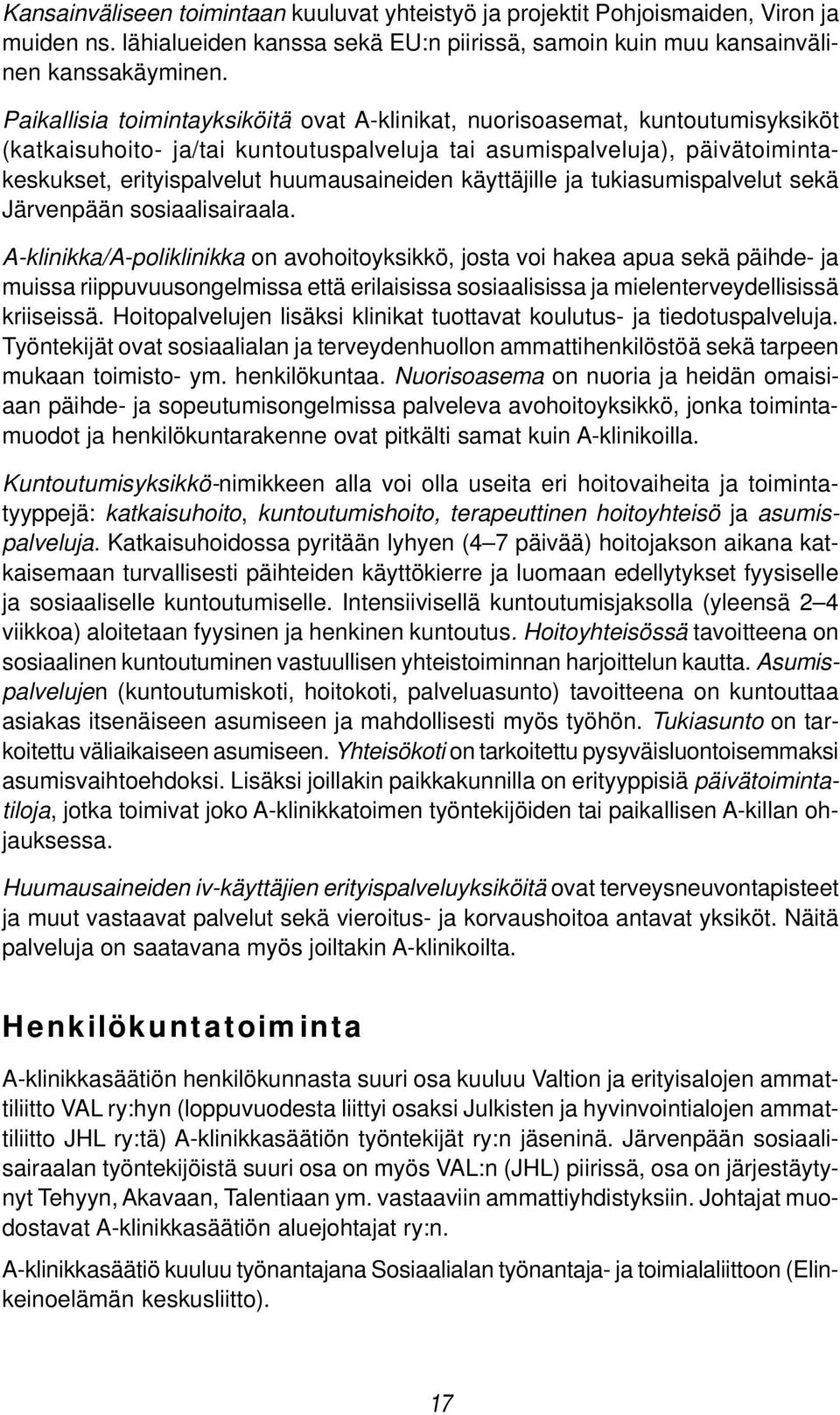 huumausaineiden käyttäjille ja tukiasumispalvelut sekä Järvenpään sosiaalisairaala.