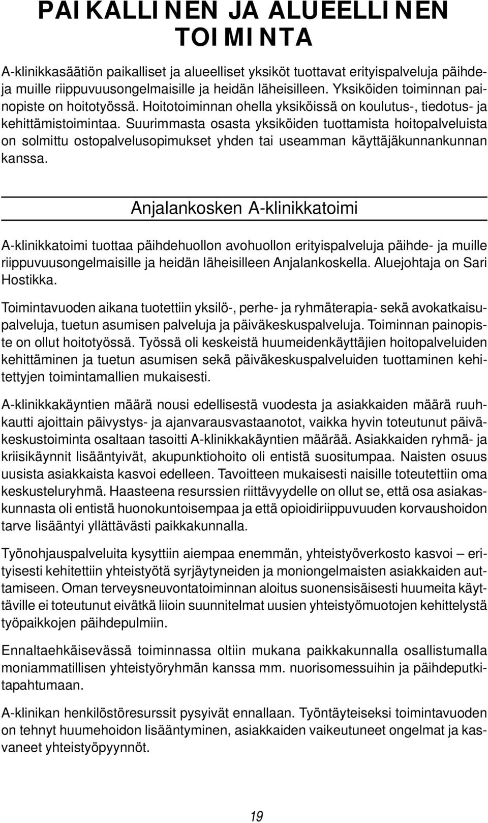 Suurimmasta osasta yksiköiden tuottamista hoitopalveluista on solmittu ostopalvelusopimukset yhden tai useamman käyttäjäkunnankunnan kanssa.