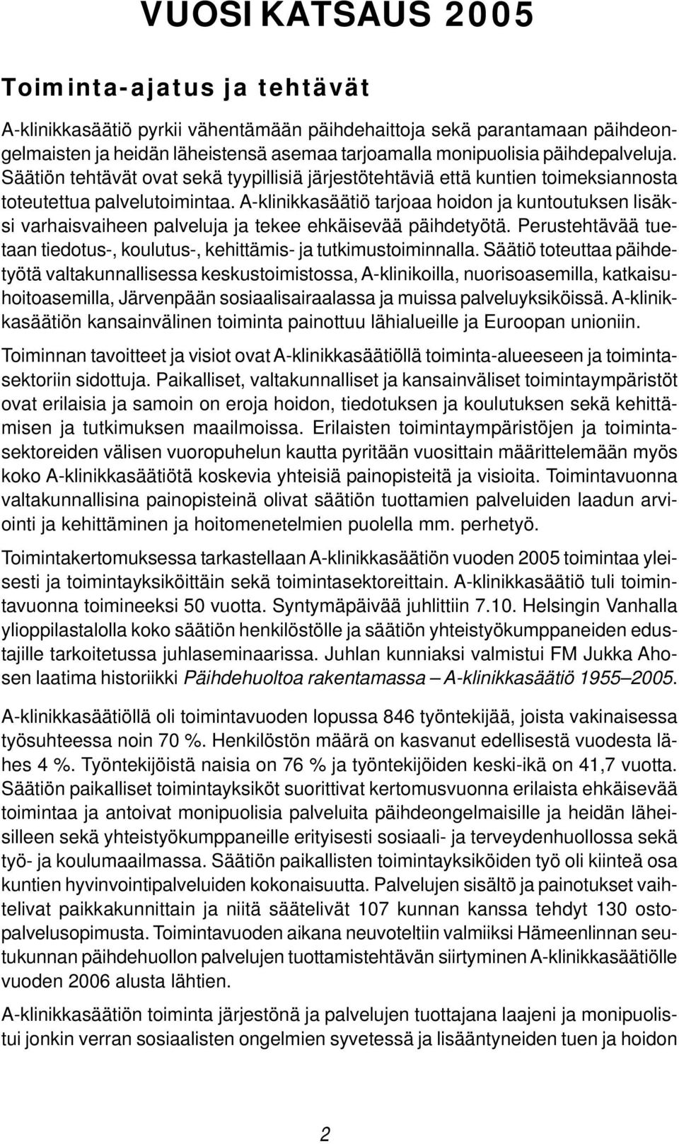 A-klinikkasäätiö tarjoaa hoidon ja kuntoutuksen lisäksi varhaisvaiheen palveluja ja tekee ehkäisevää päihdetyötä. Perustehtävää tuetaan tiedotus-, koulutus-, kehittämis- ja tutkimustoiminnalla.