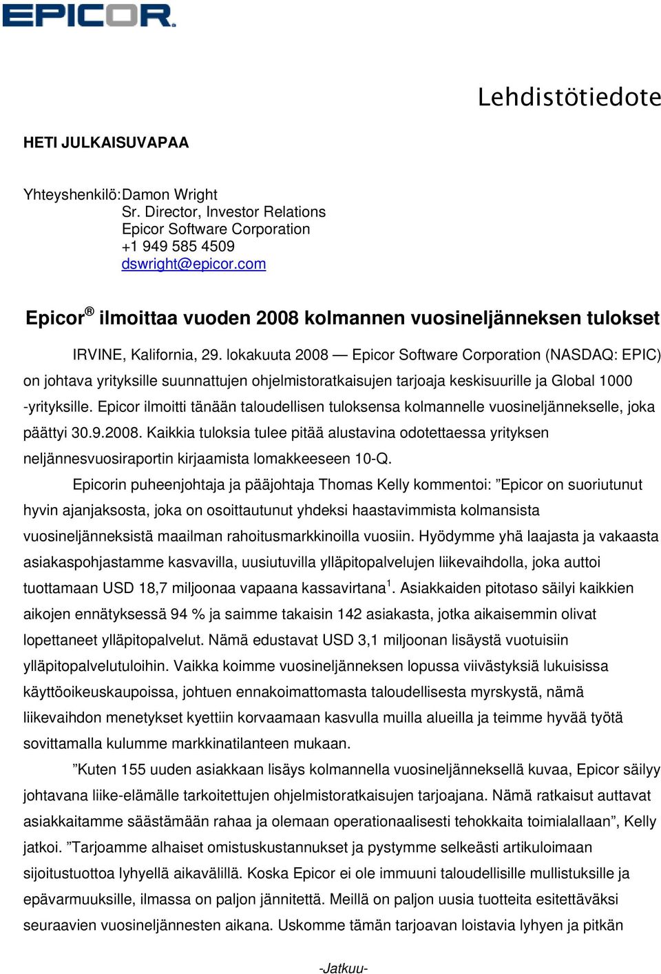 lokakuuta 2008 Epicor Software Corporation (NASDAQ: EPIC) on johtava yrityksille suunnattujen ohjelmistoratkaisujen tarjoaja keskisuurille ja Global 1000 -yrityksille.