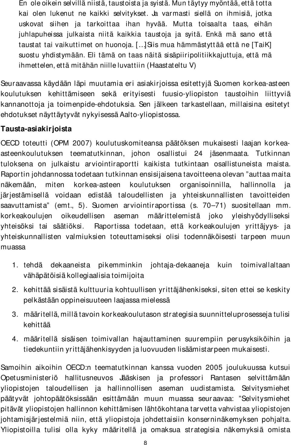 Enkä mä sano että taustat tai vaikuttimet on huonoja. [ ]Siis mua hämmästyttää että ne [TaiK] suostu yhdistymään.