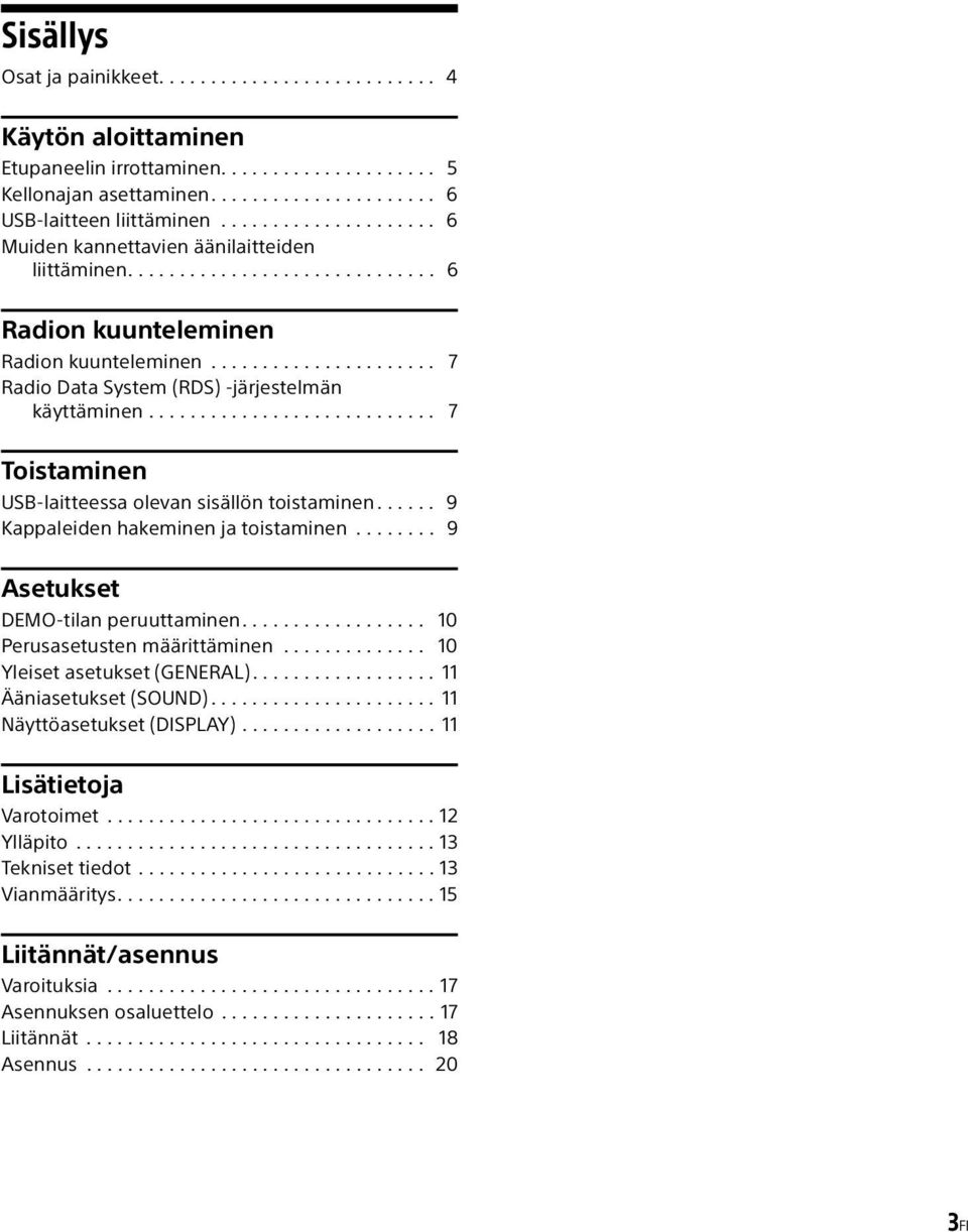 ........................... 7 Toistaminen USB-laitteessa olevan sisällön toistaminen...... 9 Kappaleiden hakeminen ja toistaminen........ 9 Asetukset DEMO-tilan peruuttaminen.