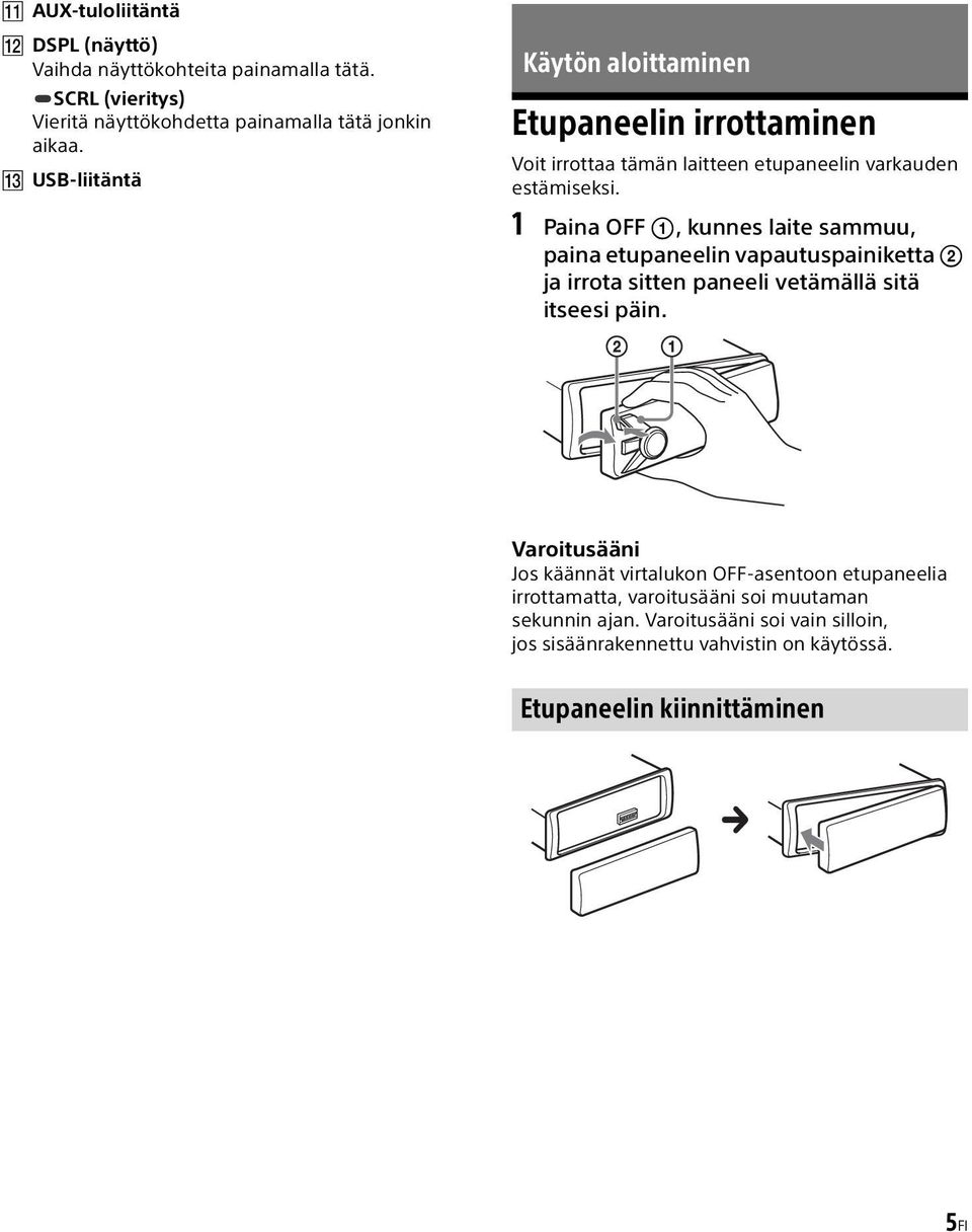 1 Paina OFF, kunnes laite sammuu, paina etupaneelin vapautuspainiketta ja irrota sitten paneeli vetämällä sitä itseesi päin.