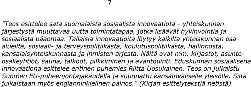 arjesta. Näitä vat mm. kirjastt, asuntsakeyhtiöt, sauna, talkt, pilkkiminen ja avantuinti.