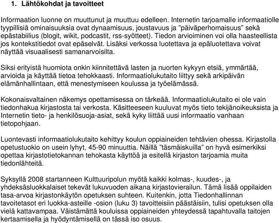 Tiedon arvioiminen voi olla haasteellista jos kontekstitiedot ovat epäselvät. Lisäksi verkossa luotettava ja epäluotettava voivat näyttää visuaalisesti samanarvoisilta.