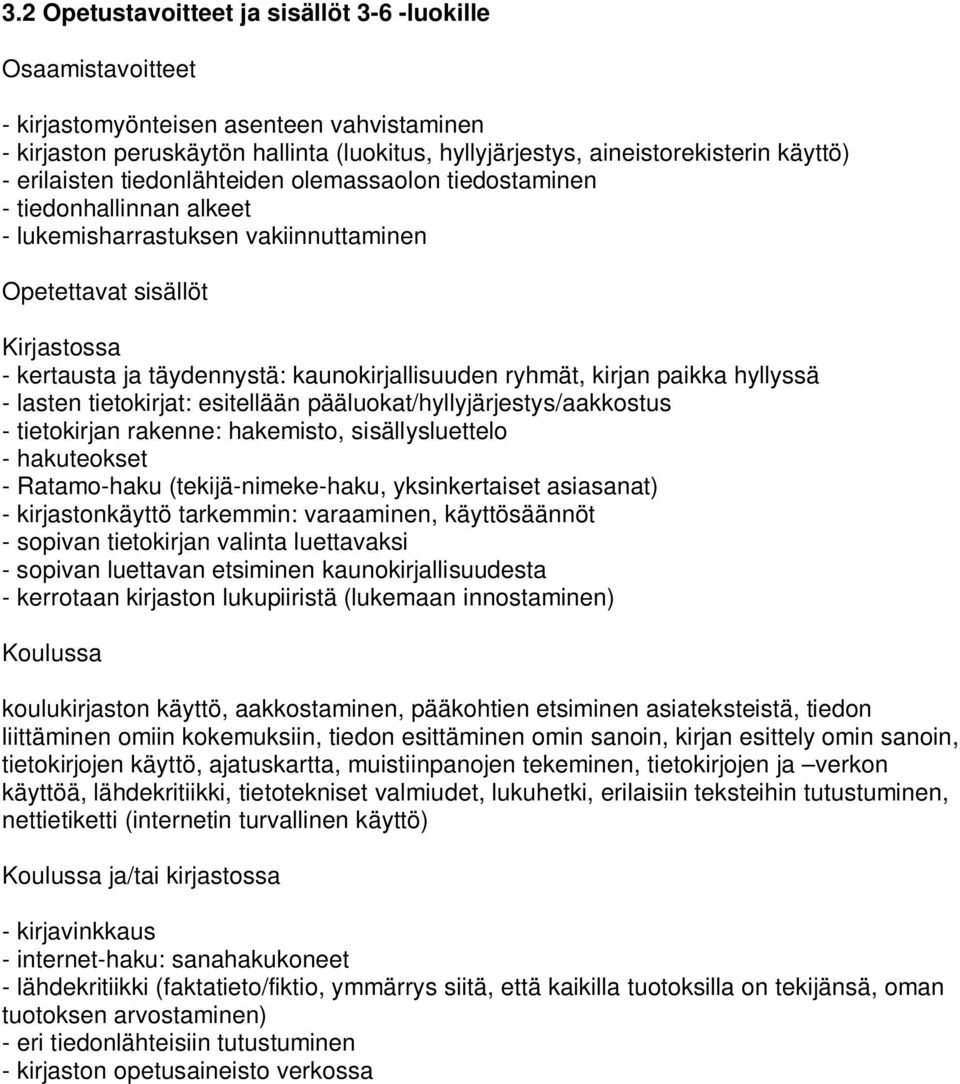 ryhmät, kirjan paikka hyllyssä - lasten tietokirjat: esitellään pääluokat/hyllyjärjestys/aakkostus - tietokirjan rakenne: hakemisto, sisällysluettelo - hakuteokset - Ratamo-haku (tekijä-nimeke-haku,