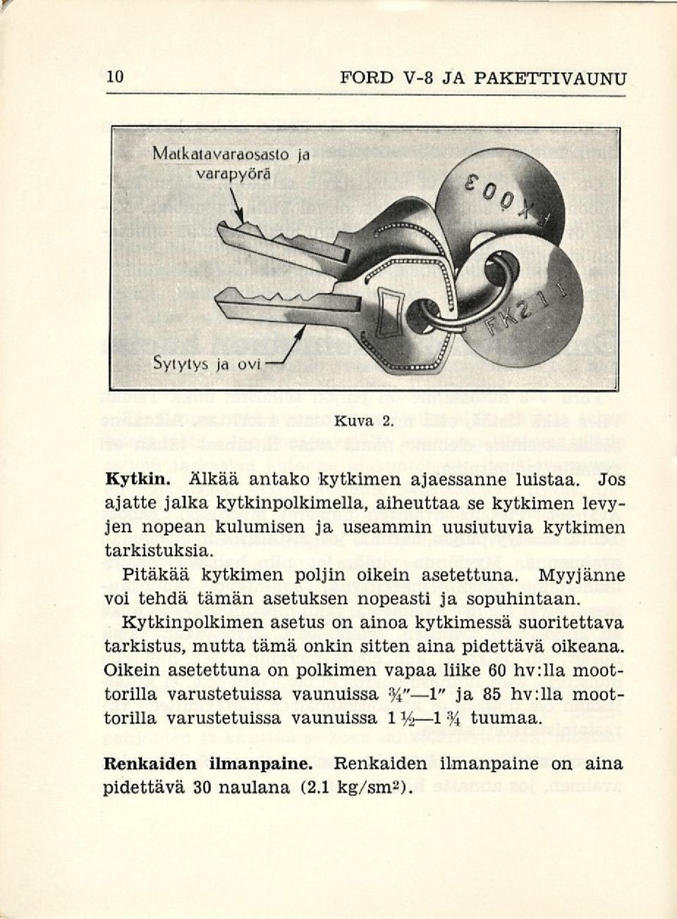 Myyjänne voi tehdä tämän asetuksen nopeasti ja sopuhintaan.