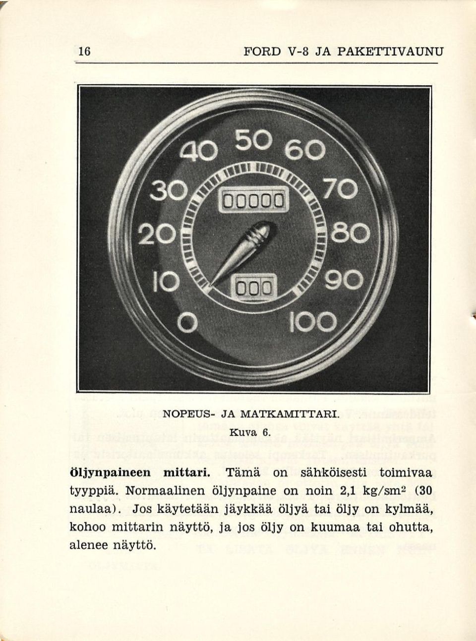 Normaalinen öljynpaine on noin 2,1 kg/sm 2 (30 naulaa).