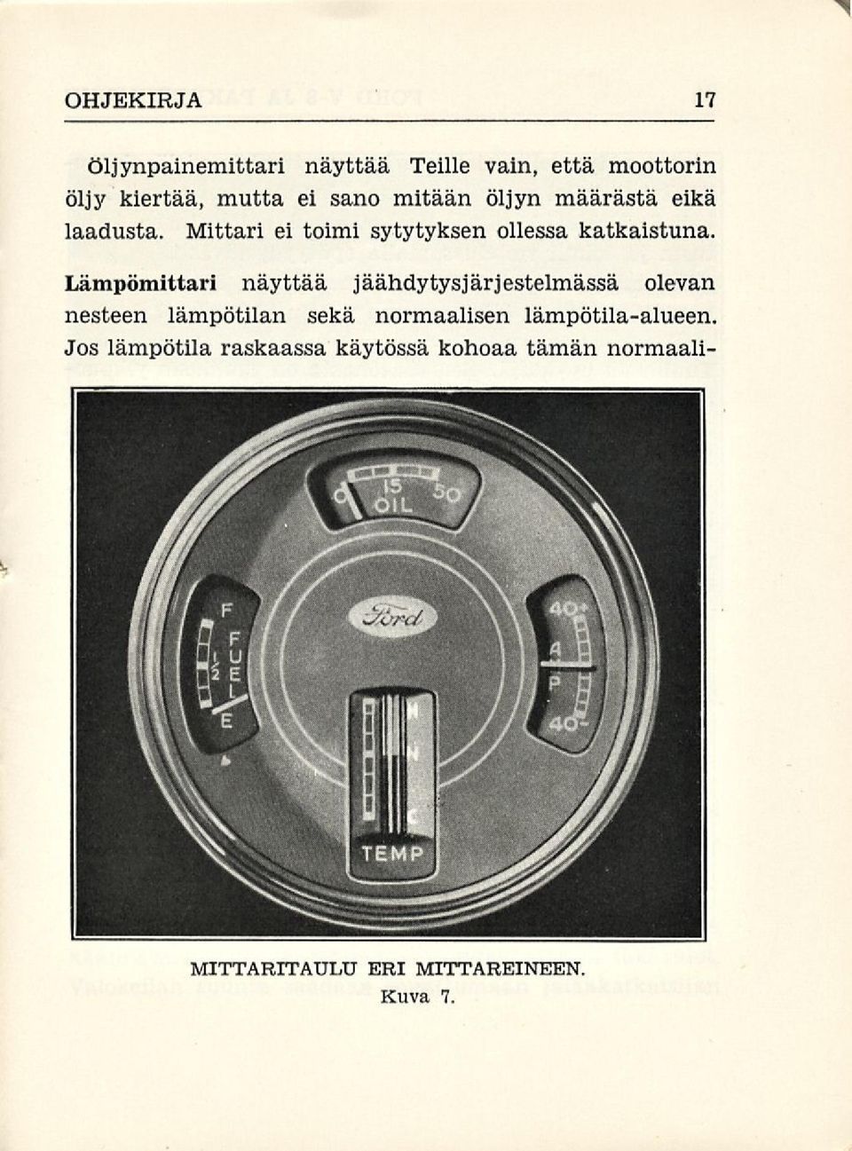 Lämpömittari näyttää jäähdytysjärjestelmässä olevan nesteen lämpötilan sekä normaalisen