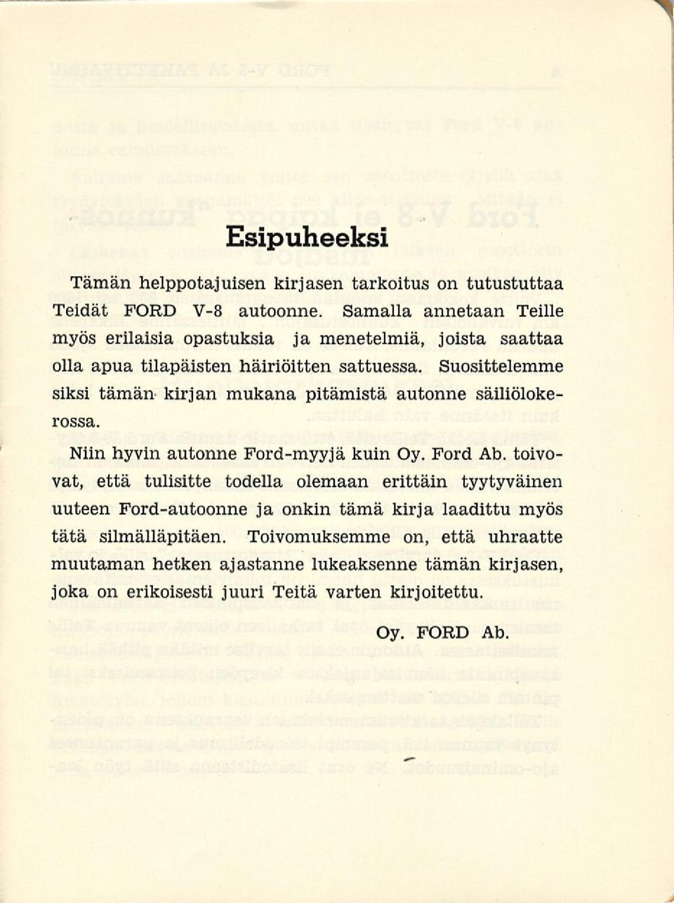 Suosittelemme siksi tämän kirjan mukana pitämistä autonne säiliölokerossa. Niin hyvin autonne Ford-myyjä kuin Oy. Ford Ab.