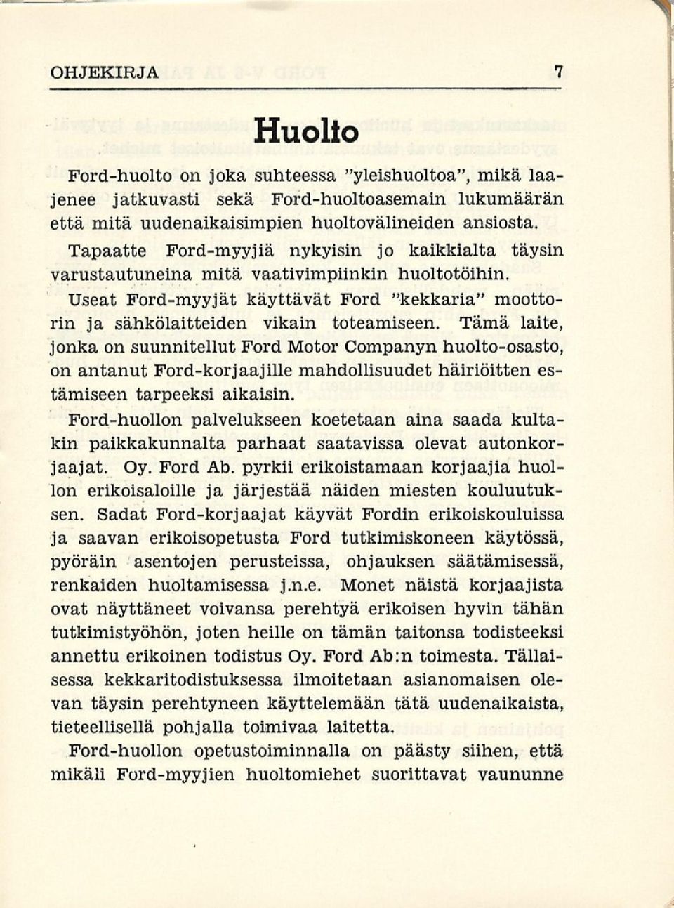 Tämä laite, jonka on suunnitellut Ford Motor Companyn huolto-osasto, on antanut Ford-korjaajille mahdollisuudet häiriöitten estämiseen tarpeeksi aikaisin.