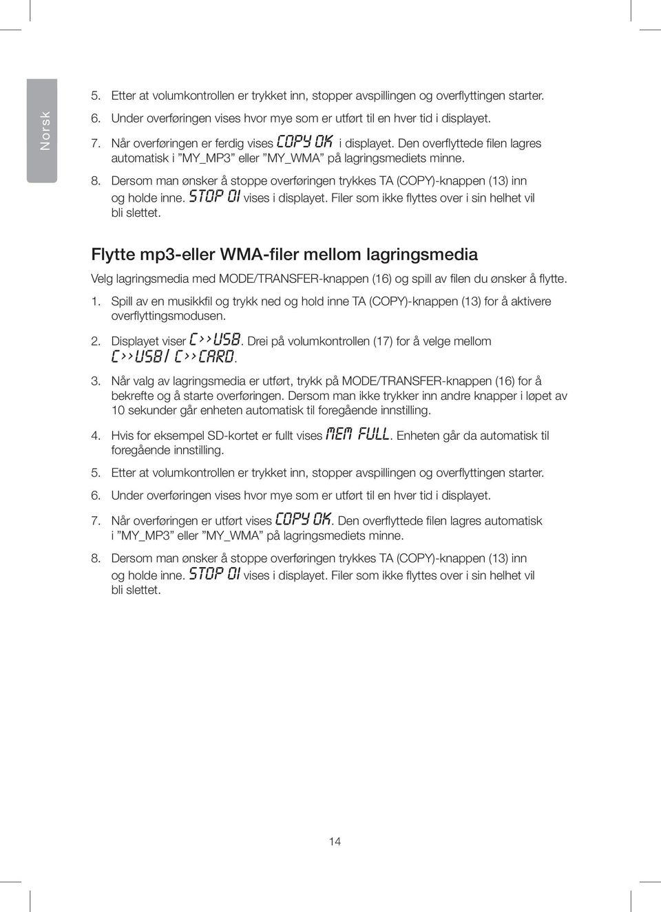 Dersom man ønsker å stoppe overføringen trykkes TA (COPY)-knappen (13) inn og holde inne. STOP OI vises i displayet. Filer som ikke flyttes over i sin helhet vil bli slettet.