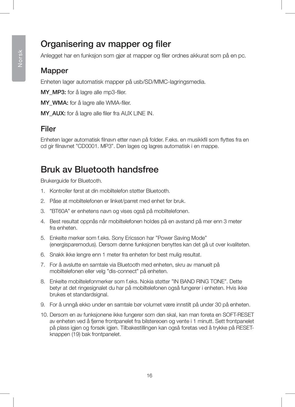 en musikkfil som flyttes fra en cd gir filnavnet CD0001. MP3. Den lages og lagres automatisk i en mappe. Bruk av Bluetooth handsfree Brukerguide for Bluetooth. 1.
