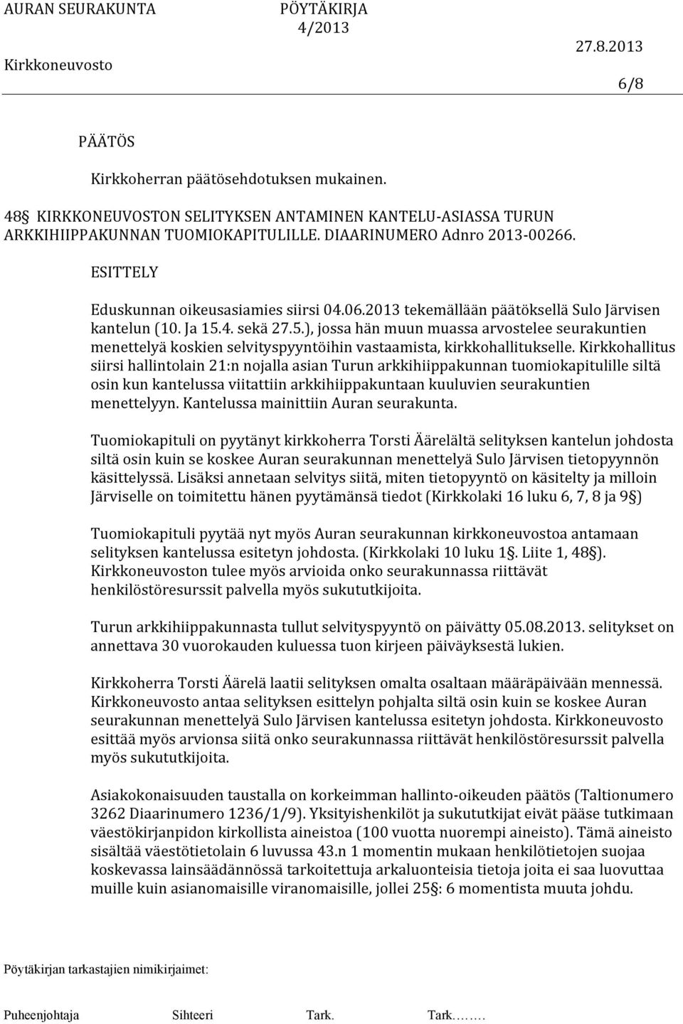 4. sekä 27.5.), jossa hän muun muassa arvostelee seurakuntien menettelyä koskien selvityspyyntöihin vastaamista, kirkkohallitukselle.