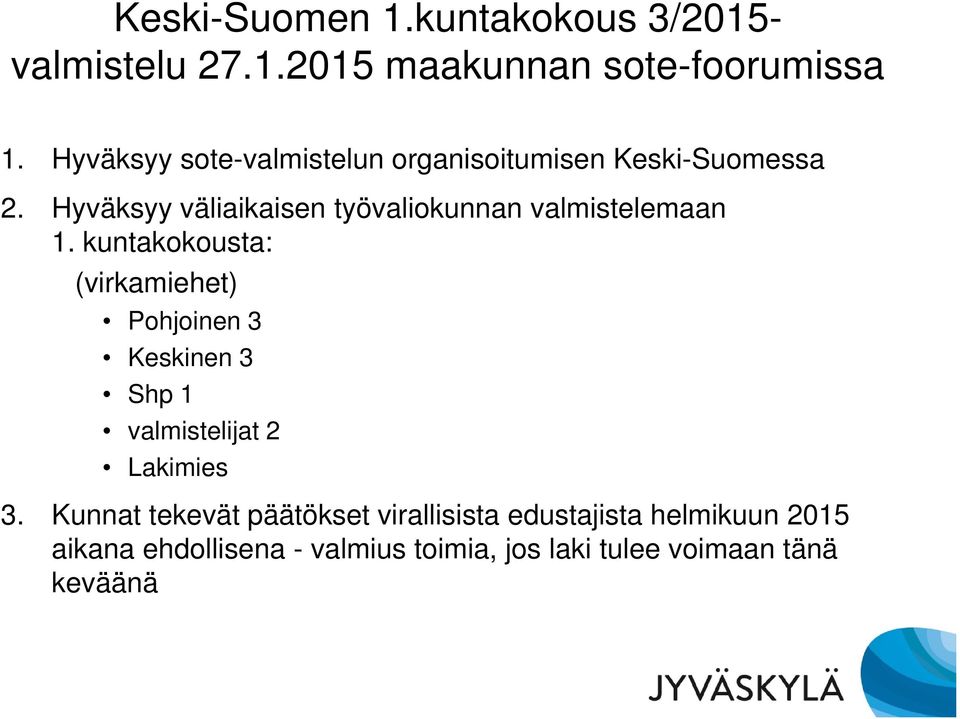 Hyväksyy väliaikaisen työvaliokunnan valmistelemaan 1.