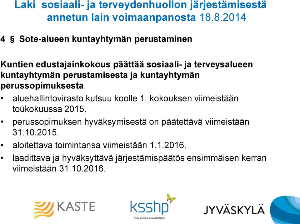 perustamisesta ja kuntayhtymän perussopimuksesta. aluehallintovirasto kutsuu koolle 1. kokouksen viimeistään toukokuussa 2015.