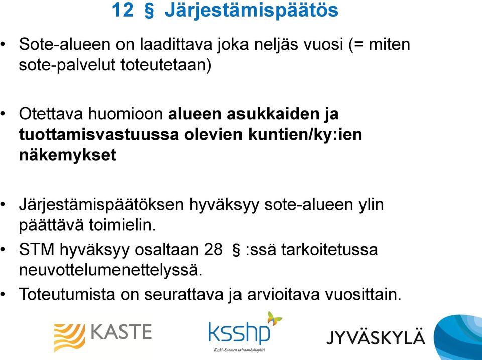näkemykset Järjestämispäätöksen hyväksyy sote-alueen ylin päättävä toimielin.