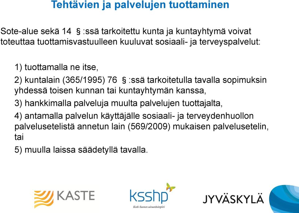 yhdessä toisen kunnan tai kuntayhtymän kanssa, 3) hankkimalla palveluja muulta palvelujen tuottajalta, 4) antamalla palvelun