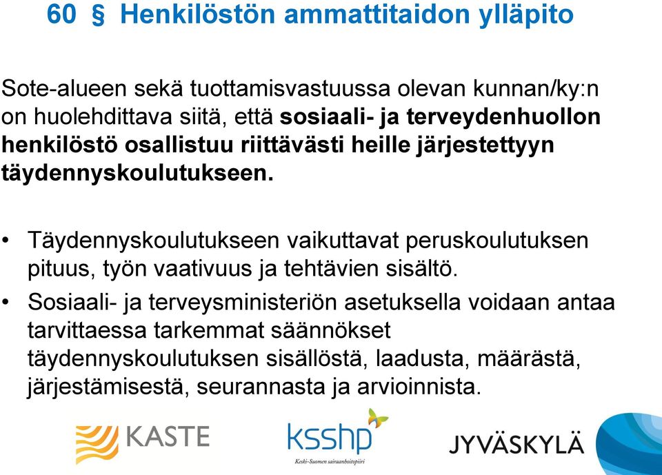 Täydennyskoulutukseen vaikuttavat peruskoulutuksen pituus, työn vaativuus ja tehtävien sisältö.