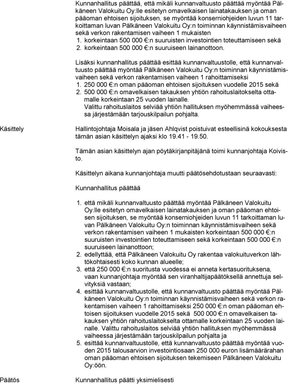 korkeintaan 500 000 :n suuruisten investointien toteuttamiseen sekä 2. korkeintaan 500 000 :n suuruiseen lainanottoon.