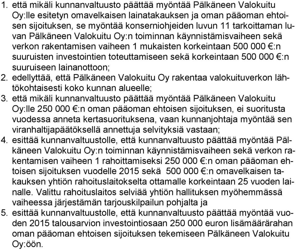 suu rui seen lainanottoon; 2. edellyttää, että Pälkäneen Valokuitu Oy rakentaa valokuituverkon lähtö koh tai ses ti koko kunnan alueelle; 3.