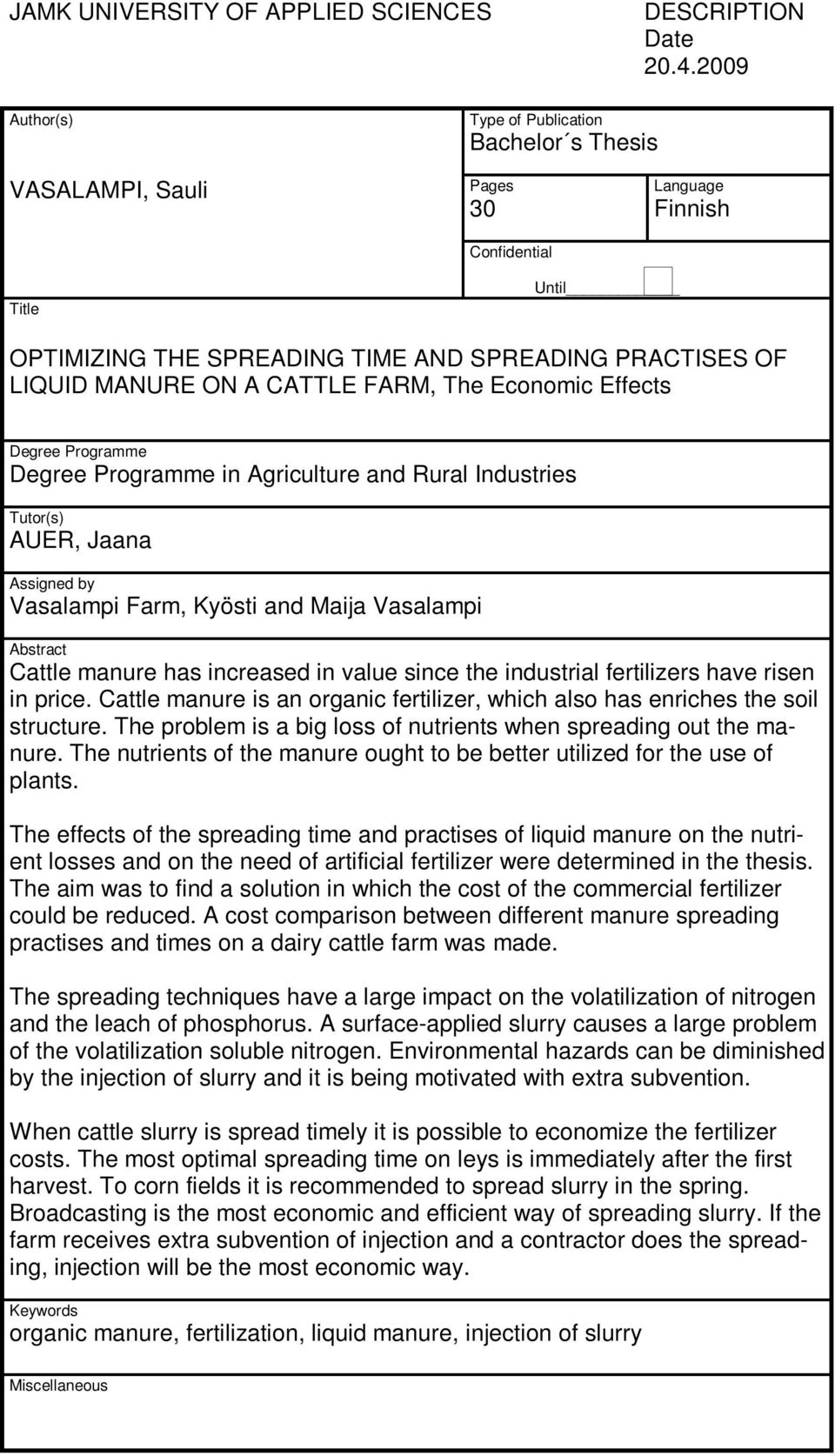 CATTLE FARM, The Economic Effects Degree Programme Degree Programme in Agriculture and Rural Industries Tutor(s) AUER, Jaana Assigned by Vasalampi Farm, Kyösti and Maija Vasalampi Abstract Cattle