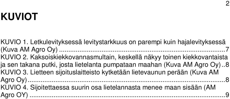 Kaksoiskiekkovannasmultain, keskellä näkyy toinen kiekkovantaista ja sen takana putki, josta lietelanta