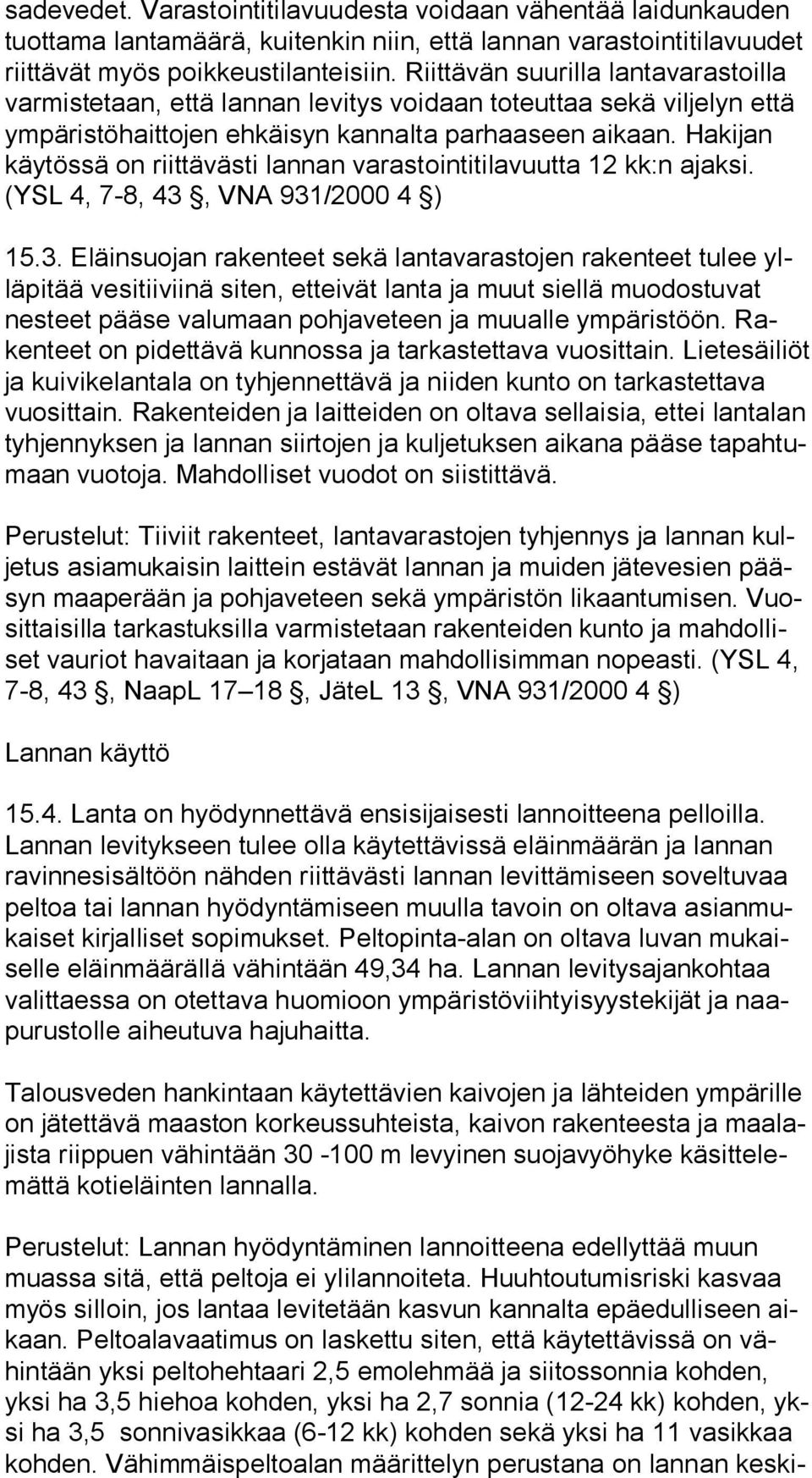 Hakijan käytössä on riittävästi lannan varastointitilavuutta 12 kk:n ajaksi. (YSL 4, 7-8, 43,