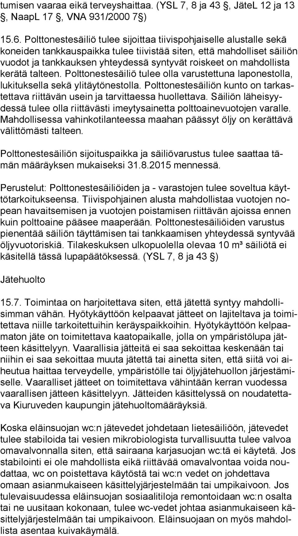 dol lis ta kerätä talteen. Polttonestesäiliö tulee olla varustettuna la pon es tol la, lukituksella sekä ylitäytönestolla.