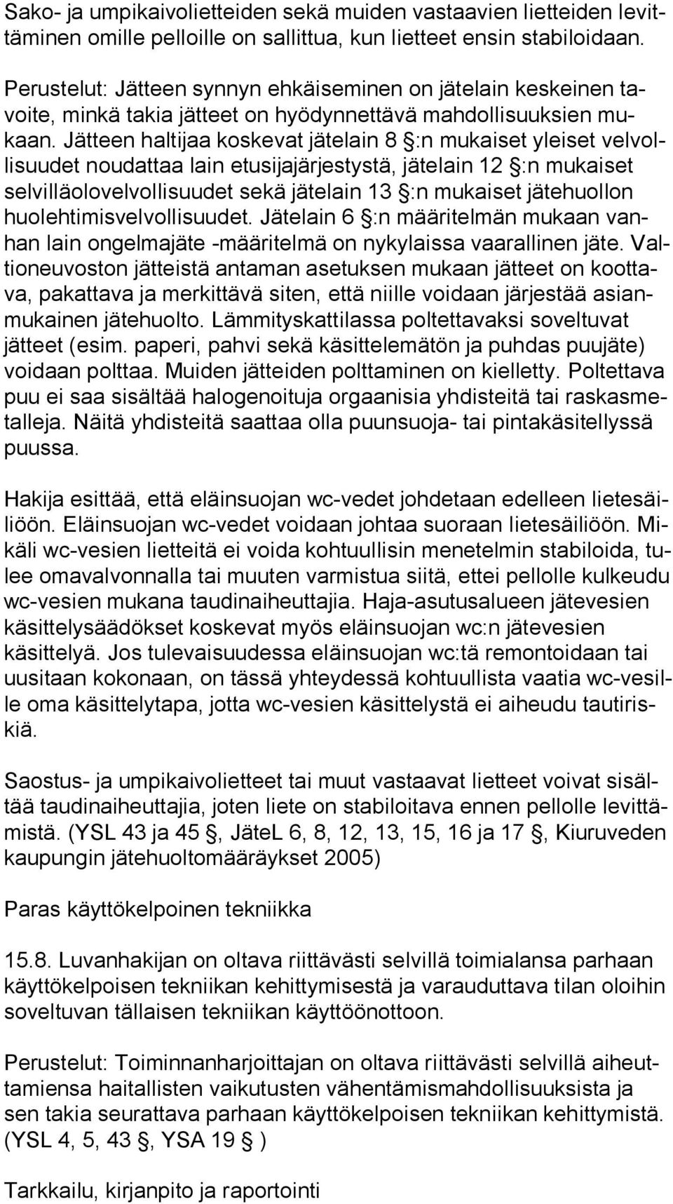 Jätteen haltijaa koskevat jätelain 8 :n mukaiset yleiset vel volli suu det noudattaa lain etusijajärjestystä, jätelain 12 :n mukaiset sel vil lä olo vel vol li suu det sekä jätelain 13 :n mukaiset