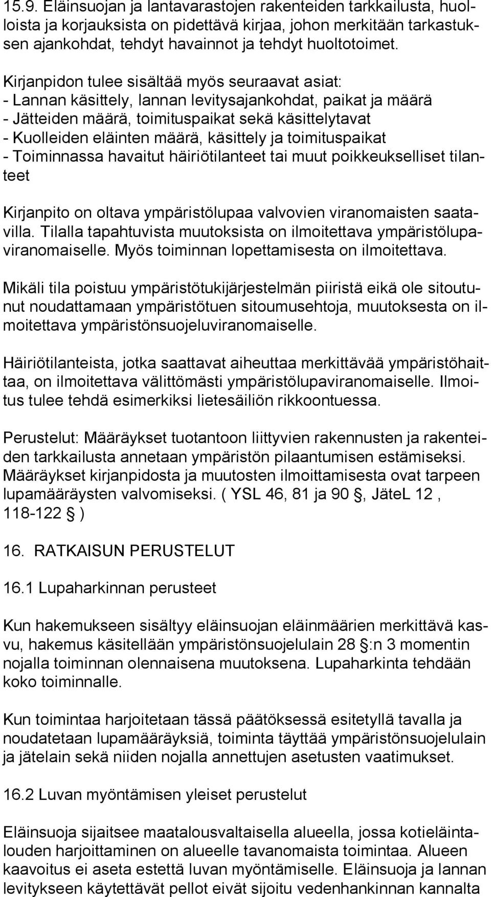 käsittely ja toimituspaikat - Toiminnassa havaitut häiriötilanteet tai muut poikkeukselliset ti lanteet Kirjanpito on oltava ympäristölupaa valvovien viranomaisten saa tavil la.