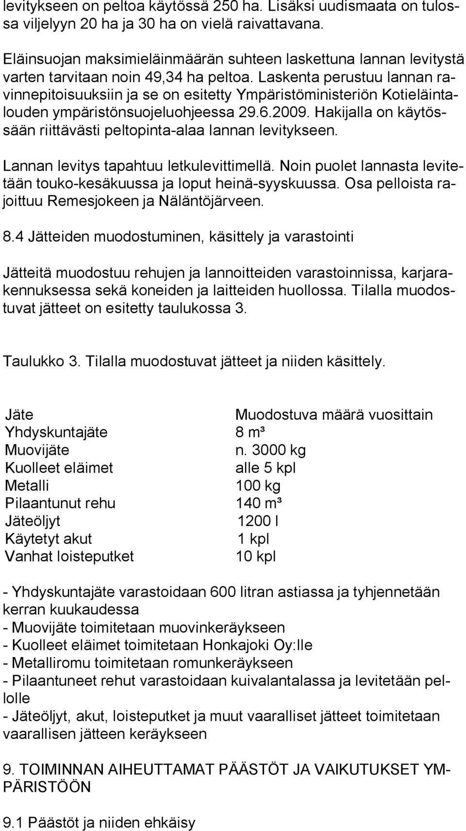 Laskenta perustuu lannan ravin ne pi toi suuk siin ja se on esitetty Ympäristöministeriön Ko ti eläin talou den ympäristönsuojeluohjeessa 29.6.2009.