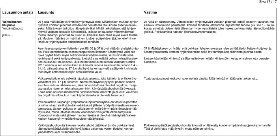 Mikäli tarkoitetaan, että tyhjennysväli voidaan sellaisilla kiinteistöillä, joilla se on taulukon vähimmäisvaatimusta tiheämpi, pidentää taulukon mukaiseksi, tulisi tämä myös avata tekstissä.