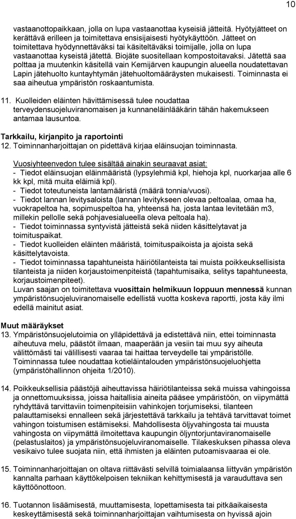 Jätettä saa polttaa ja muutenkin käsitellä vain Kemijärven kaupungin alueella noudatettavan Lapin jätehuolto kuntayhtymän jätehuoltomääräysten mukaisesti.